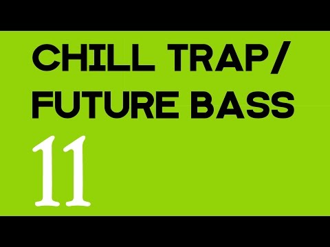 Chill Vibes / Chill Trap / Future Bass Mix Vol.11