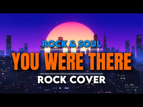 You Were There  - Rock & Soul (Rock Cover)