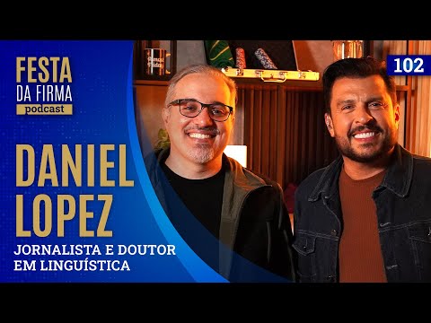 DANIEL LOPEZ | FESTA DA FIRMA PODCAST #102