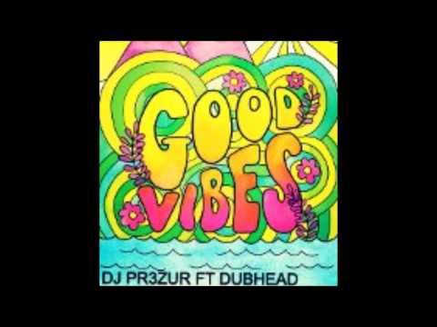 DJ Pr3zur- Good Vibes Feat: Dubhead