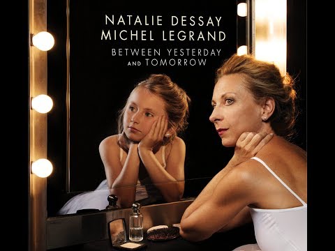 Natalie Dessay "Between Yesterday and Tomorrow" [teaser] composed by Michel Legrand