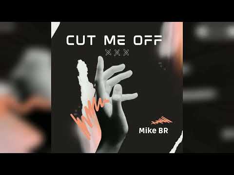 Mike BR - Cut Me Off
