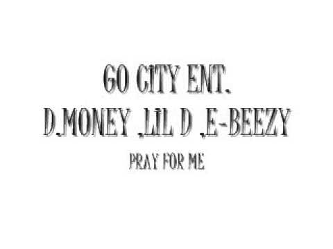 Go City ENT-(D.Money,LIL D,E-Beezy) Pray For Me