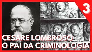 CESARE LOMBROSO: A TEORIA DO PAI DA CRIMINOLOGIA PERMANECE VIVA? (SÉRIE CRIMINOLOGIA – EP 03)