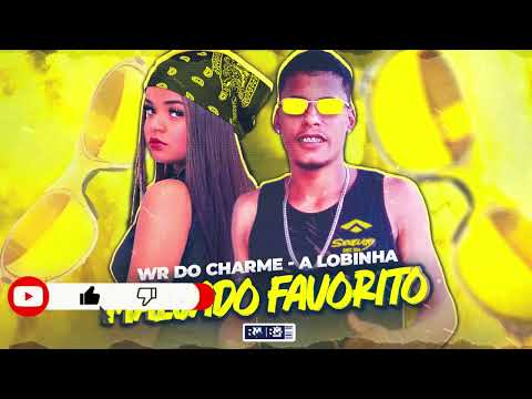 WR DO CHARME, A LOBINHA - MALVADO FAVORITO (BNB NO BEAT)