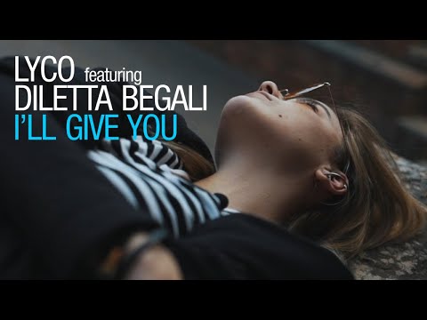 Lyco Ft. Diletta Begali - I'll give you