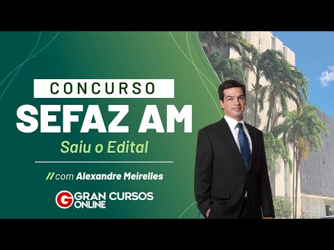 Concurso Sefaz AM: Edital publicado! Saiba tudo com Alexandre Meirelles