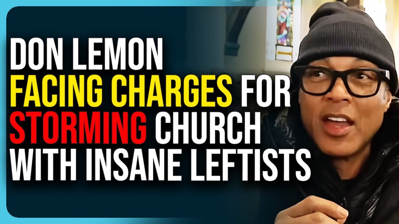 Don Lemon Facing Charges For Storming Church With Insane Leftists, DOJ Confirms