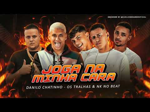 DANILO CHATINHO, OS TRALHAS E NK NO BEAT  - JOGA NA MINHA CARA ( ÁUDIO OFICIAL )
