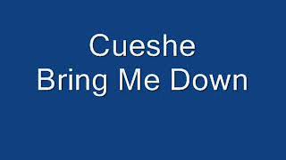 Cueshe - Bring Me Down