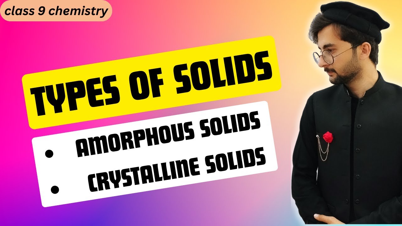 TYPES OF SOLID (crystalline solid and amorphous solid)