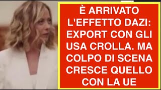 È ARRIVATO L'EFFETTO DAZI: EXPORT CON GLI USA CROLLA. MA COLPO DI SCENA CRESCE QUELLO CON LA UE