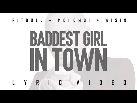 Pitbull x Mohombi x Wisin - Baddest Girl In Town (Official Lyric Video)