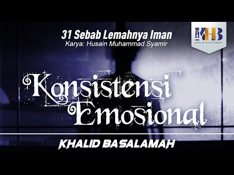 31 Sebab Lemahnya Iman #2 : Konsistensi Emosional -  Khalid Basalamah