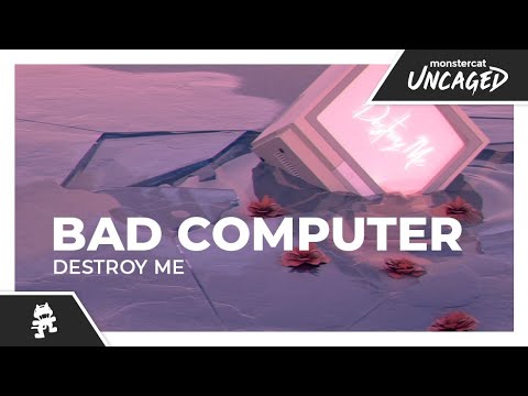Bad Computer - Destroy Me [Monstercat Release]
