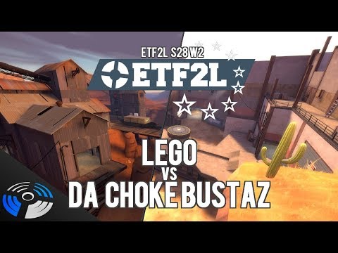 ETF2L S28 W2: LEGO vs. Da Choke Bustaz - Pro Team Fortress 2