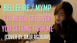 I&#39;ll Never Get Over You Getting Over Me (Anja Aguilar Cover)