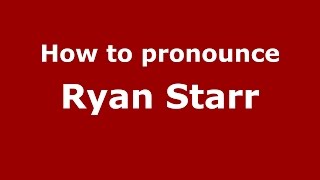 How to pronounce Ryan Starr