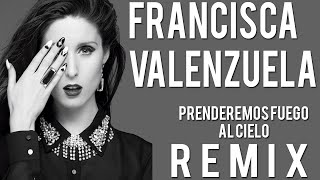 Francisca Valenzuela - Prenderemos Fuego al Cielo (Remix)