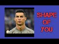 Cristiano Ronaldo Shape of you 2018 Skills and goals