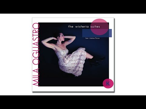 MILA OGLIASTRO - THE WISTERIA SUITES feat Andrea Pozza (2021 Koinè by Dodicilune)