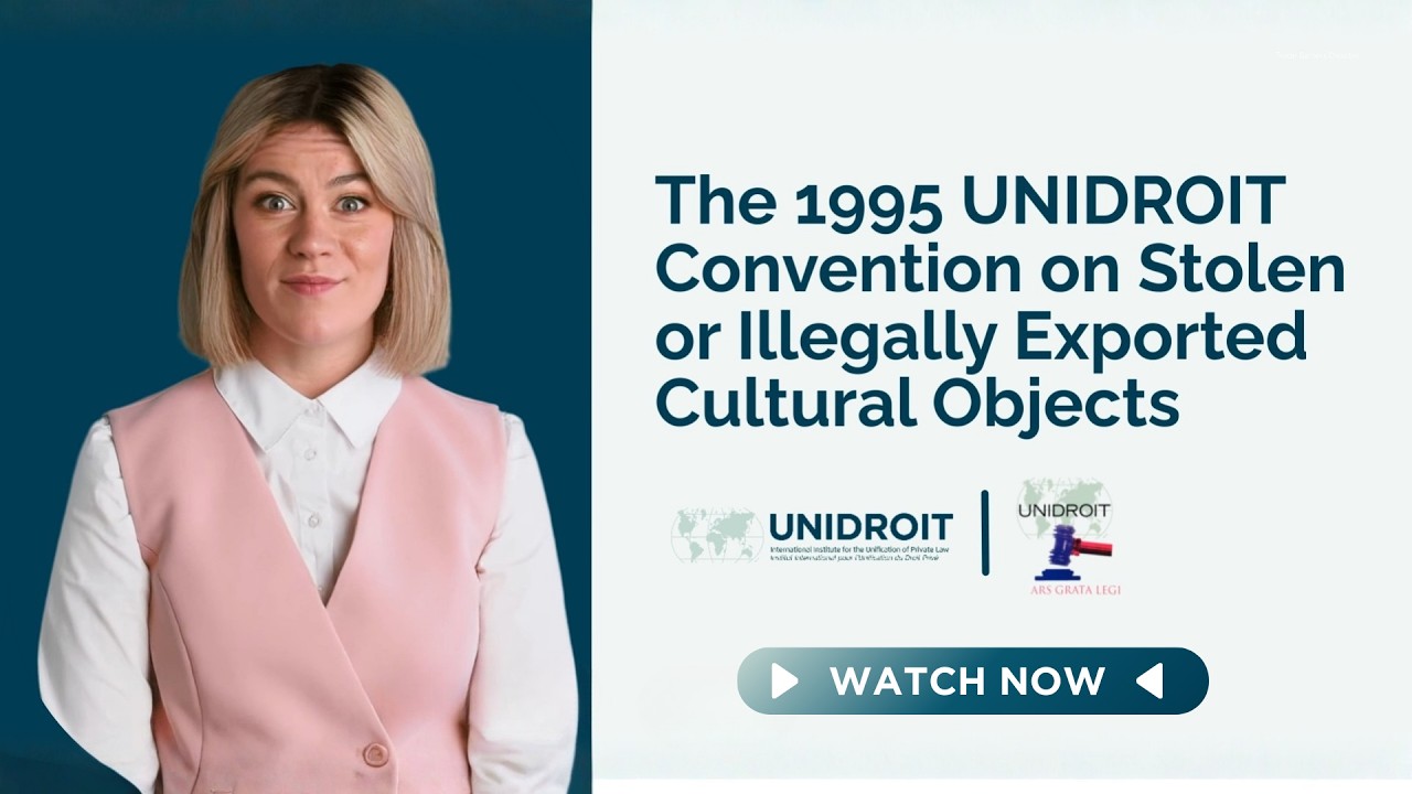 The 1995 UNIDROIT Convention on Stolen or Illegally Exported Cultural Objects (Episode 4)