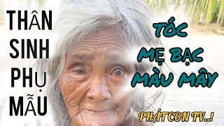 THÂN SINH PHỤ MẪU | PHÁT CON TV |Tóc mẹ bạc màu mây