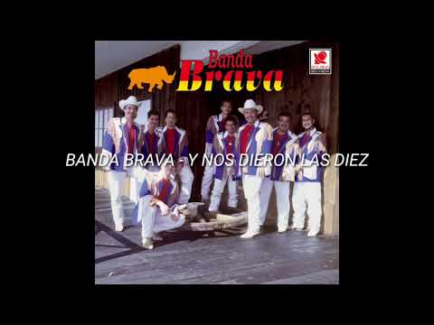 BANDA BRAVA - Y NOS DIERON LAS DIEZ - LETRA
