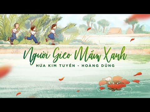 NGƯỜI GIEO MẦM XANH - HỨA KIM TUYỀN x HOÀNG DŨNG (OFFICIAL MV)