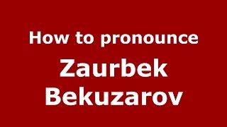 How to pronounce Zaurbek Bekuzarov