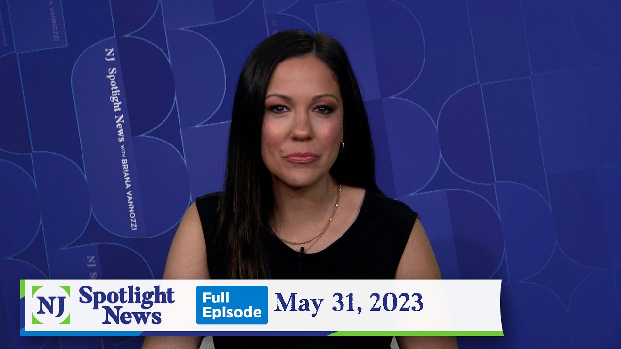 NJ Spotlight News: May 31, 2023