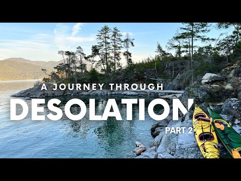 A Journey Through Desolation - Part 2 | Sea Kayaking 75km Around Desolation Sound