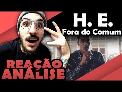 H. E. - Fora Do Comum [Reação/ Análise]