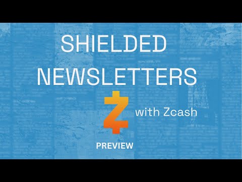 PREVIEW: Shielded Newsletters using Zcash