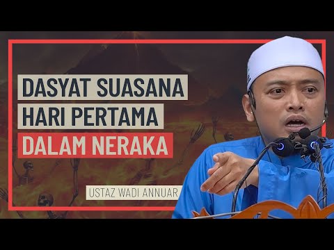 Ustaz Wadi Annuar - Dasyat Suasana Hari Pertama Dalam Neraka