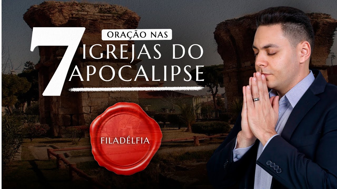 ORAÇÃO NAS 7 IGREJAS - FILADÉLFIA