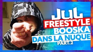 JUL | Freestyle Booska Dans La Nuque Part.2