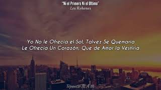 Ni el Primero Ni el Último - Los Rehenes, (LETRA)❤️✨