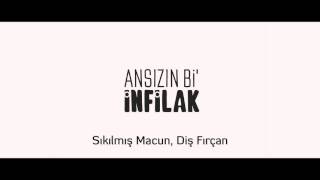 Ansızın Bi' İnfilak - Sıkılmış Macun, Diş Fırçan