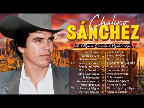 🕊️ CHALINO SÁNCHEZ - EL REY DEL CORRIDO - 20 MEJORES CORRIDOS VIEJITOS 🎵