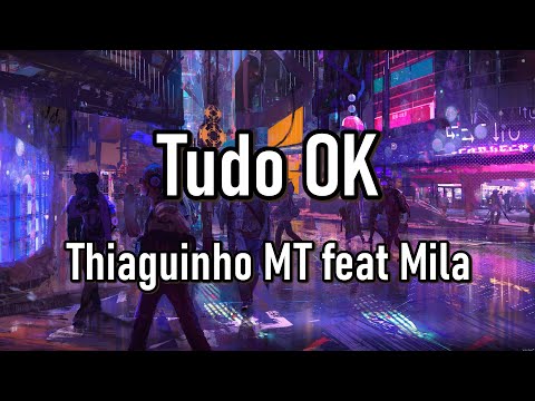 Tudo OK (Letra) - Thiaguinho Mt e Mila |TopLyricsBrazil