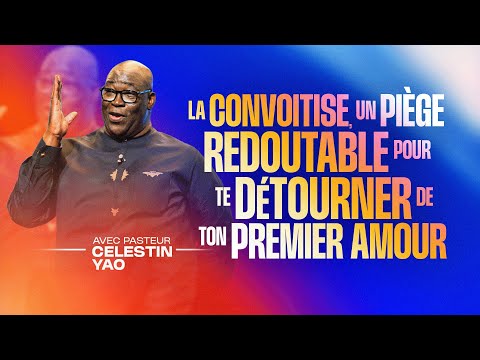 (1) La convoitise, un piège redoutable pour te détourner de ton Premier Amour - Pasteur Célestin YAO