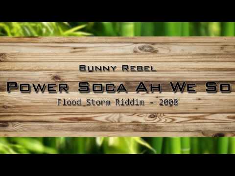 Bunny Rebel - Power Soca Ah We So - Flood Storm Riddim (2008)