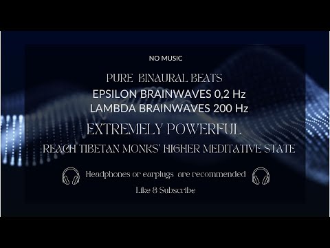 EXTREMELY POWERFUL EPSILON & LAMBDA BINAURAL BEATS -TIBETAN MONKS HIGHER MEDITATIVE STATE-NO MUSIC