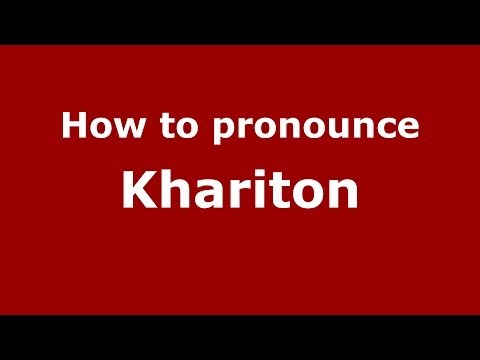 How to pronounce Khariton (Russian/Russia) - PronounceNames.com