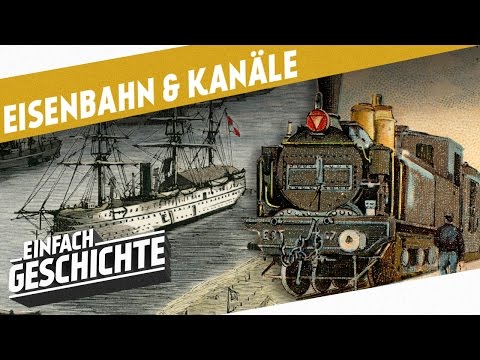 Über Schienen und Wasser - Die Eisenbahn und Kanäle I DIE INDUSTRIELLE REVOLUTION