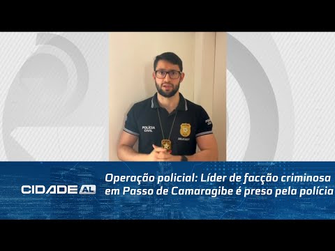 Operação policial: Líder de facção criminosa em Passo de Camaragibe é preso pela polícia