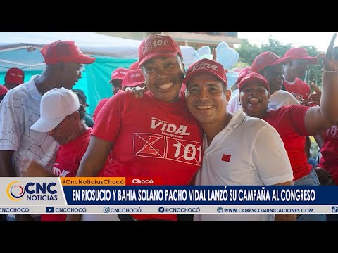 Riosucio y Bahía Solano allí lanzó su campaña Pacho Vidal