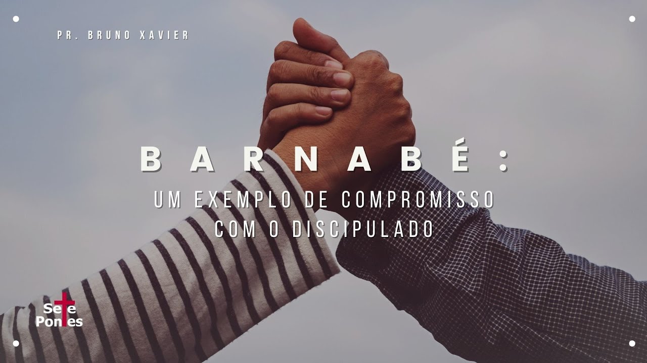Barnabé: Um exemplo de compromisso com o discipulado // Pr. Bruno Xavier