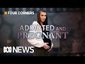 Can These Drug Addicted Mums Break The Cycle For Their Babies Four Corners